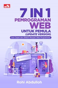 7 In 1 Pemrograman Web untuk Pemula (Update Version) : Cara Cepat dan Efektif Menjadi Web Programmer