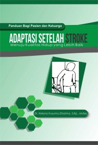 Panduan bagi Pasien dan Keluarga Adaptasi Setelah Stroke : Menuju Kualitas Hidup yang Lebih Baik