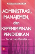 Administrasi, Manajemen dan  Kepemimpinan Pendidikan : Teori dan Praktik