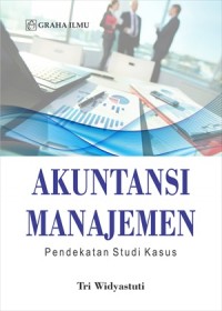 Akuntansi Manajemen: Pendekatan Studi Kasus