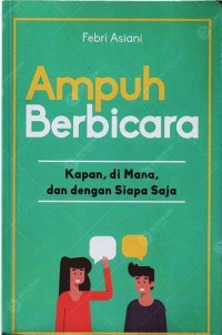 Ampuh Berbicara : Kapan, Di mana, dan dengan Siapa Saja