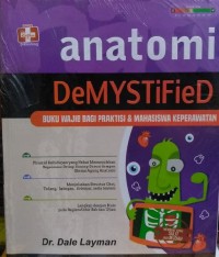 Anatomi DeMYSTiFieD : Buku Wajib bagi Praktisi & Mahasiswa Keperawatan