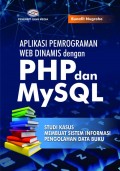 Aplikasi Pemrograman WEB Dinamis dengan PHP dan MySQL ( Studi Kasus Membuat Sistem Informasi Pengolahan Data Buku)