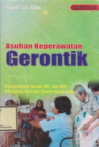 Asuhan Keperawatan Gerontik: Berstandarkan Nanda, NIC, dan Noc Dilengkapi Teori dan Contoh Kasus Askep