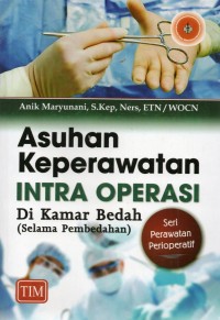 Asuhan keperawatan intra operasi di kamar bedah selama pembedahan seri perawatan perioperatif