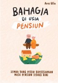 Bahagia Di Usia Pensiun : Semua yang Perlu Disiapkan Masa Pensiun Sedari Dini