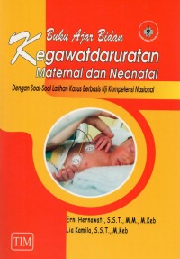 Buku Ajar Bidan Kegawatdaruratan Maternal dan Neonatal (dengan Soal-Soal Latihan Kasus Berbasis Uji Kompetensi Nasional)