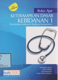 Buku Ajar : Keterampilan Dasar Kebidanan 1 (Pendekatan Kurikulum Berbasis Kompetensi)