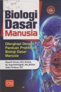 Biologi Dasar Manusia (Dilengkapi Dengan Panduan Praktikum Biologi Dasar Manusia)