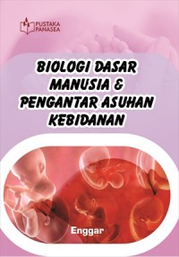 Biologi Dasar Manusia & Pengantar Asuhan Kebidanan