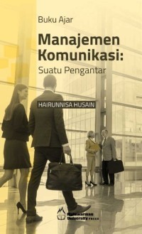 Buku Ajar Manajemen Komunikasi : Suatu Pengantar