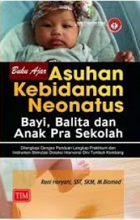 Buku Ajar Asuhan Kebidanan Neonatus Bayi, Balita, dan Anak Pra Sekolah Dilengkapi dengan Panduan Lengkap Praktikum dan Instrumen Stimulasi Deteksi Intervensi Dini Tumbuh Kembang