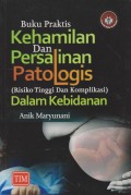Buku Praktis Kehamilan dan Persalinan Patologis (Risiko Tinggi dan Komplikasi) Dalam Kebidanan