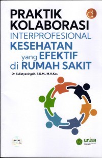 Praktik Kolaborasi Interprofesional Kesehatan Yang Efektif di Rumah Sakit