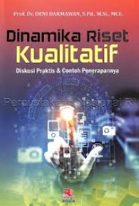 Dinamika Riset Kualitatif : Diskusi Praktis & Contoh Penerapannya