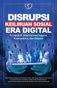 Disrupsi Keilmuan Sosial Era Digital: Perspektif Administrasi Negara, Komunikasi, dan Hukum