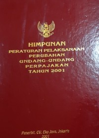 Himpunan Peraturan Pelaksanaan Perubahan Undang-Undang Perpajakan Tahun 2001