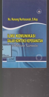 Ilmu Komunikasi Dalam Konteks Keperawatan: Untuk Mahasiswa Keperawatan
