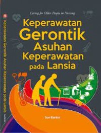Keperawatan Gerontik Asuhan Keperawatan pada Lansia = Caring for Older People in Nursing