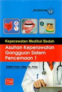 Keperawatan Medikal Bedah : Asuhan Keperawatan Gangguan Sistem Pencernaan 1