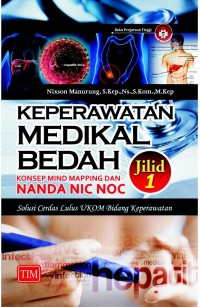 Keperawatan Medikal Bedah, Konsep Mind Mapping dan NANDA NIC NOC: Solusi Cerdas Lulus UKOM Bidang Keperawatan Jilid 1
