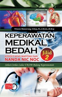 Keperawatan Medikal Bedah, Konsep Mind Mapping dan NANDA NIC NOC: Solusi Cerdas Lulus UKOM Bidang Keperawatan Jilid 2