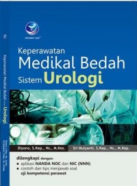 Keperawatan Medikal Bedah Sistem Urologi : Dilengkapi dengan aplikasi NANDA NOC dan NIC (NNN), Contoh dan Tips Menjawab Soal Uji Kompetensi Perawat