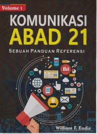 Komunikasi Abad 21 : Sebuah Panduan Referensi Volume 1