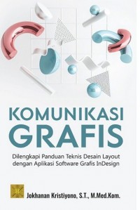 Komunikasi Grafis : Dilengkapi Panduan Teknis Desain Layout dengan Aplikasi Software Grafis InDesign