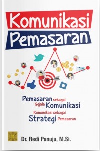 Komunikasi Pemasaran: Pemasaran sebagai Gejala Komunikasi, Komunikasi sebagai Strategi Pemasaran