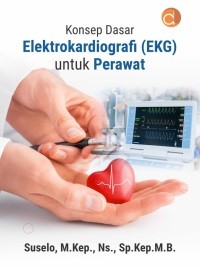 Konsep Dasar Elektrokardiografi (EKG) untuk Perawat