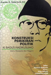 Konstruksi Pemikiran Politik Ki Bagus Hadikusumo: Islam, Pancasila dan Negara