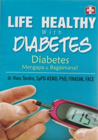 Life healthy with diabetes. diabetes mengapa & bagaimana ?