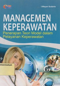 Managemen Keperawatan : Penerapan Teori Model dalam Pelayanan Keperawatan