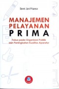 Manajemen Pelayanan Prima : Fokus pada Organisasi Publik dan Peningkatan Kualitas Aparatur