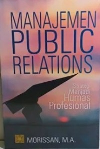 Manajeman Public Relations : Strategi Menjadi Humas Profesional