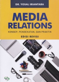 Media Relations : Konsep, Pendekatan, dan Praktik Edisi Revisi