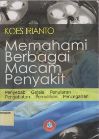 Memahami Berbagai Macam Penyakit : Penyebab, Gejala, Penularan, Pengobatan, pemulihan, Pencegahan