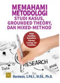 Memahami Metodologi Studi Kasus, Grounded Theory dan Mixed-Method untuk Penelitian Komunikasi, Psikologi, Sosiologi, dan Pendidikan