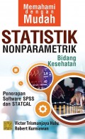 Memahami dengan Mudah Statistik Nonparametrik Bidang Kesehatan: Penerapan Software SPSS dan STATCAL
