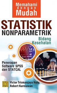 Memahami dengan Mudah Statistik Nonparametrik Bidang Kesehatan: Penerapan Software SPSS dan STATCAL