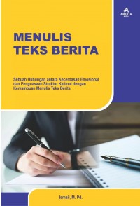 Menulis Teks Berita : Sebuah Hubungan Antara Kecerdasaan Emosional dan Penguasaan Struktur Kalimat dengan Kemampuan Menulis Teks Berita