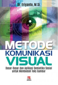 Metode Komunikasi Visual : Dasar-Dasar dan Aplikasi Semiotika Sosial untuk Membedah Teks Gambar