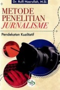 Metode Penelitian Jurnalisme : Pendekatan Kualitatif