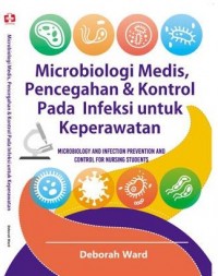 Mikrobiologi Medis Pencegahan & Kontrol pada Infeksi untuk Keperawatan (Microbiology and Infection Prevention and Control for Nursing Student)