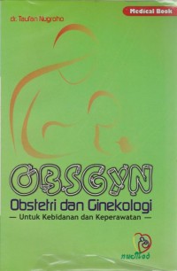 OBSGYN : Obstetri dan Ginekologi untuk kebidanan dan keperawatan