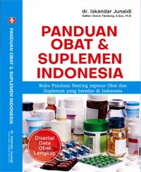 Panduan Obat & Suplemen Indonesia : Buku Panduan Penting Seputar Obat dan Suplemen yang Beredar di Indonesia