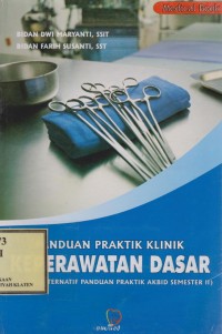 PANDUAN PRAKTEK KLINIK KEPERAWATAN DASAR(sebuah alternatif panduan praktik akbid semester II)