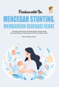 Panduan untuk Ibu Mencegah Stunting, Membangun Generasi Sehat