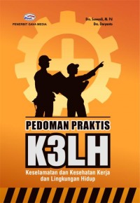 Pedoman Praktis K3LH: Keselamatan Kesehatan Kerja dan Lingkungan Hidup